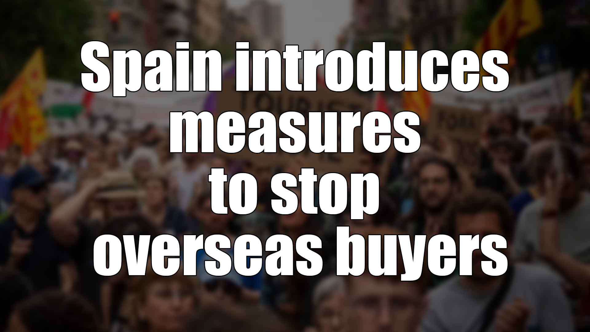 Spain introduces measures to stop overseas buyers