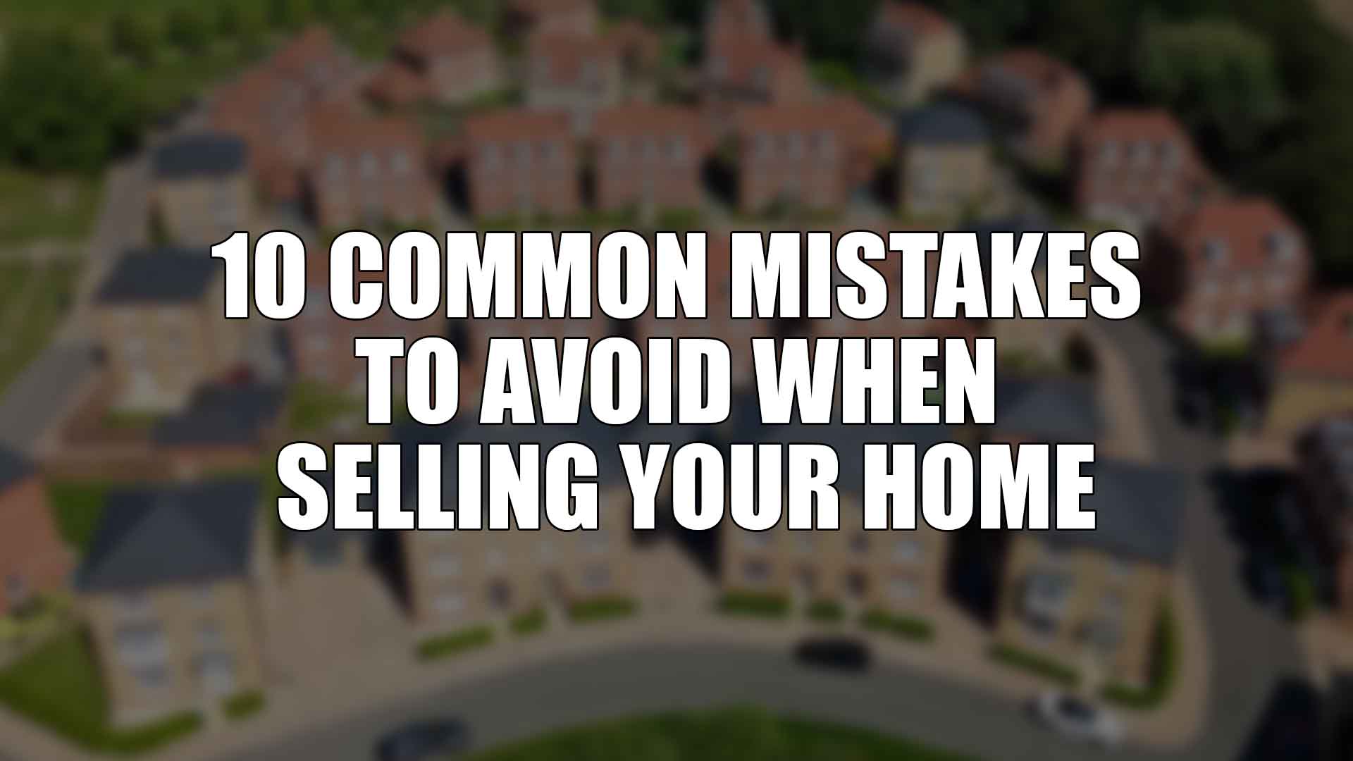 10 Common Mistakes to Avoid When Selling Your Home