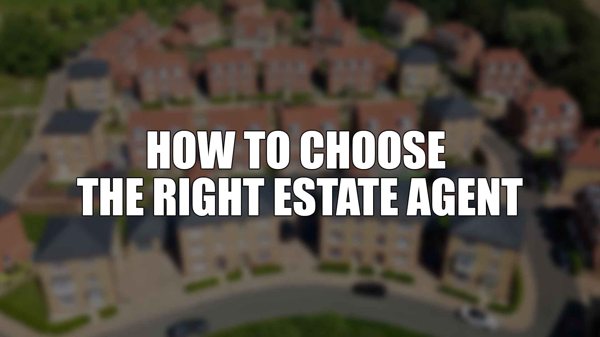 How to Choose the Right Estate Agent