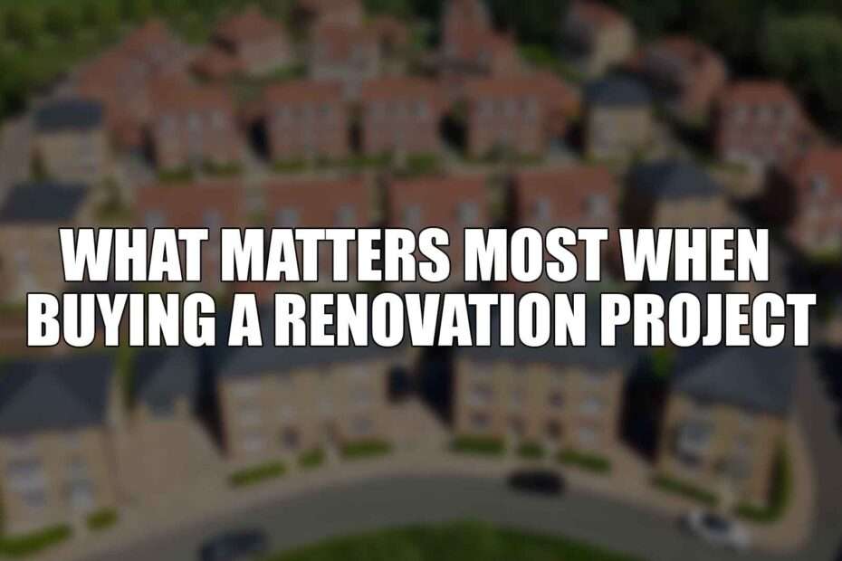 What Matters Most When Buying a Renovation Project