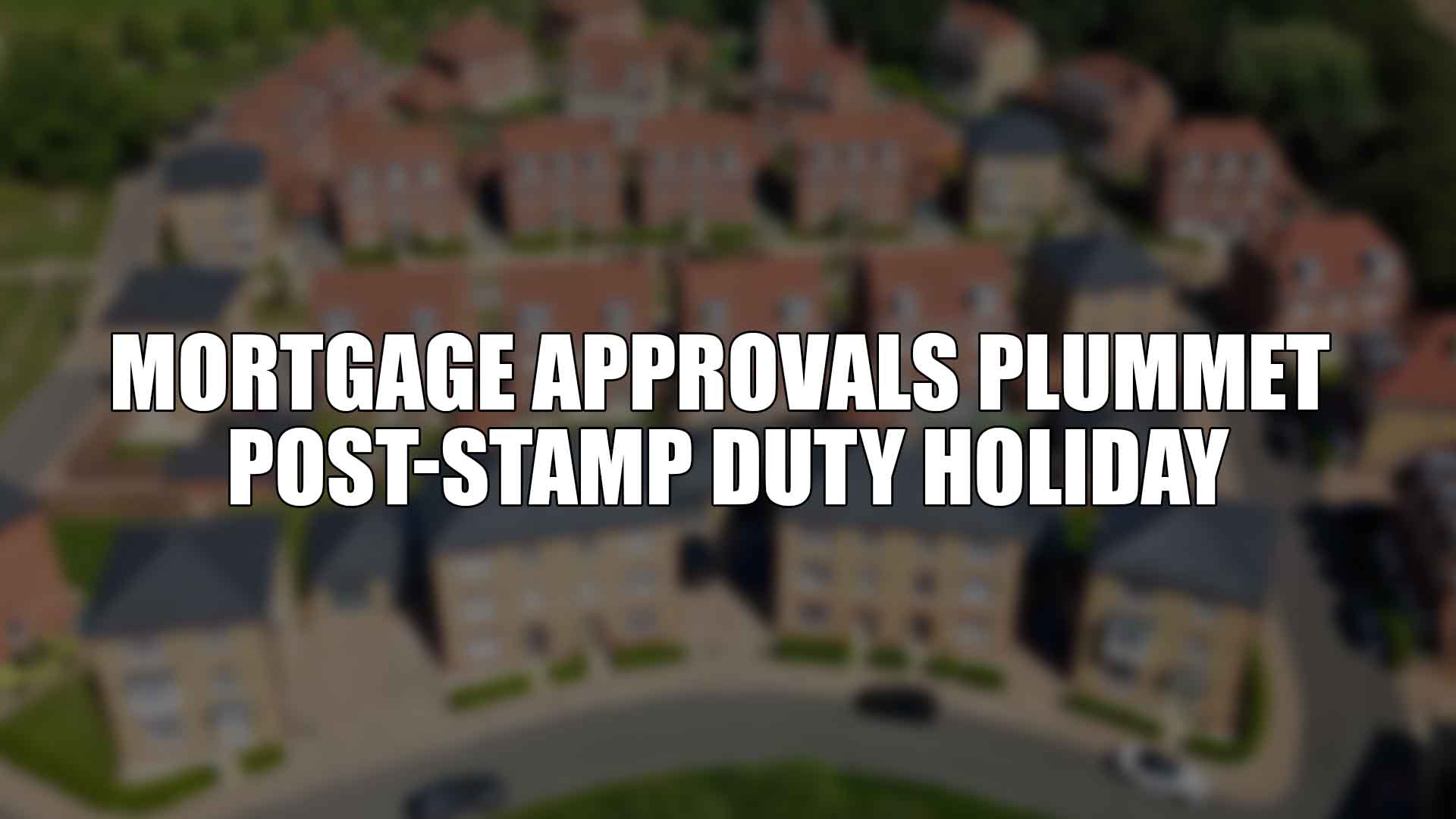 Mortgage Approvals Plummet Post-Stamp Duty Holiday