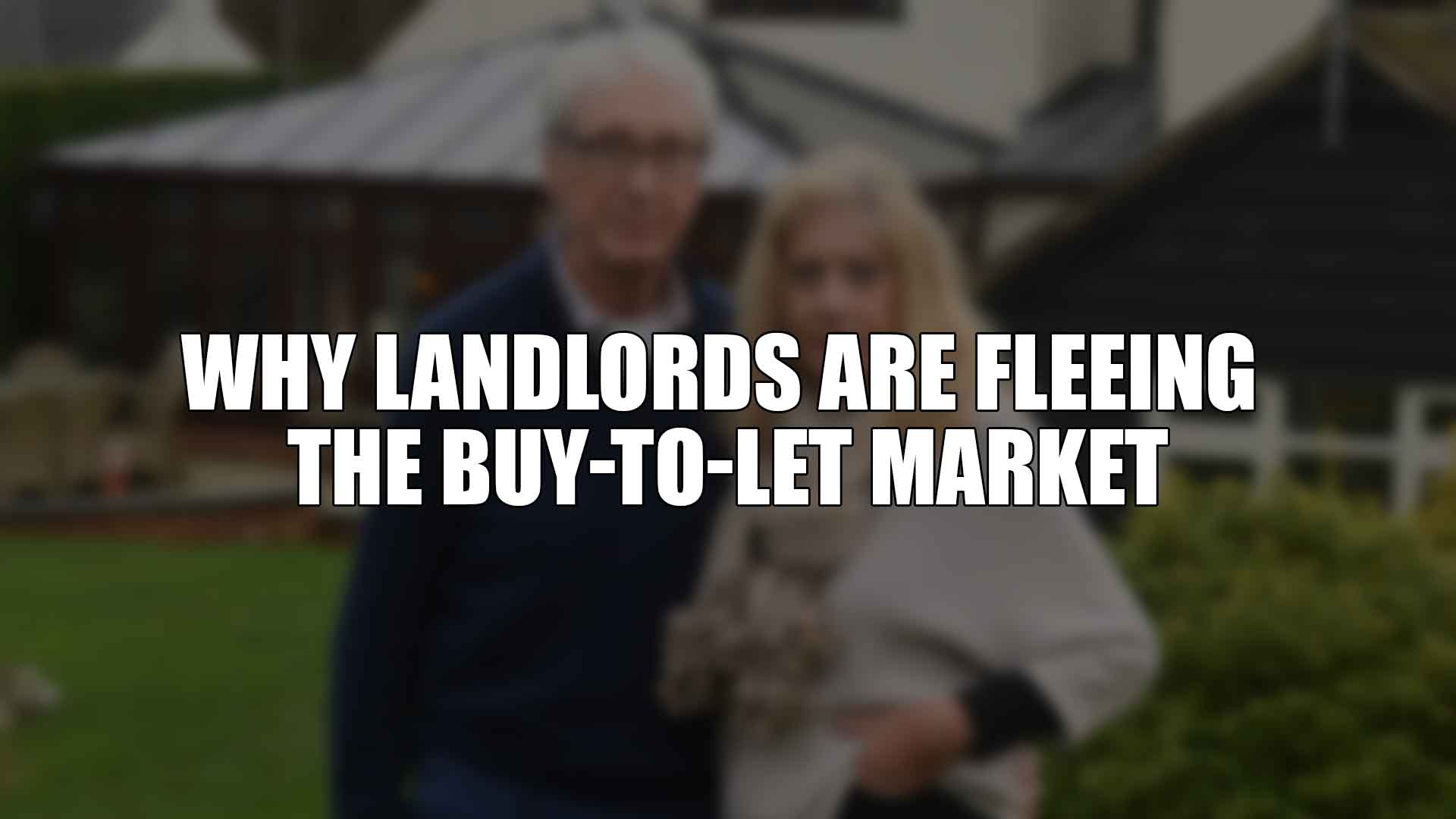 Why Landlords Are Fleeing the Buy-to-Let Market