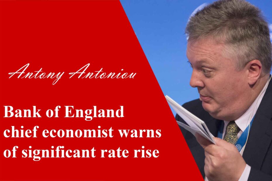 Bank of England chief economist warns of significant rate rise